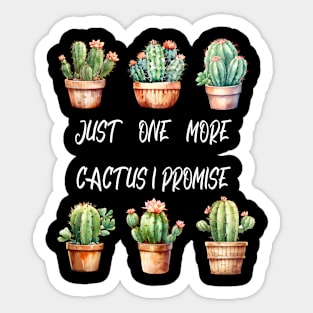 Just One More Cactus I Promise Sticker